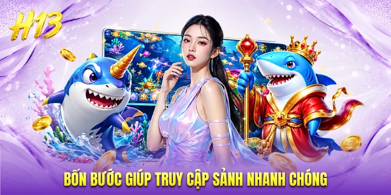 Bốn bước giúp truy cập sảnh nhanh chóng