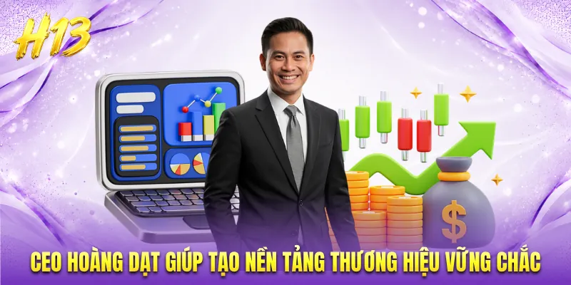 CEO Hoàng Dạt giúp tạo nền tảng thương hiệu vững chắc