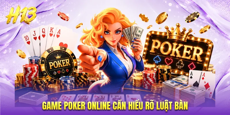 Game poker online cần hiểu rõ luật bàn
