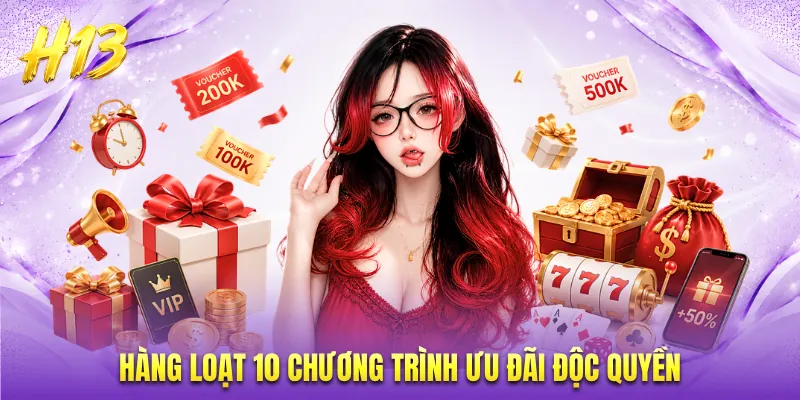 Hàng loạt 10 chương trình ưu đãi độc quyền