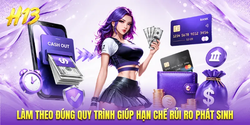 Làm theo đúng quy trình giúp hạn chế rủi ro phát sinh