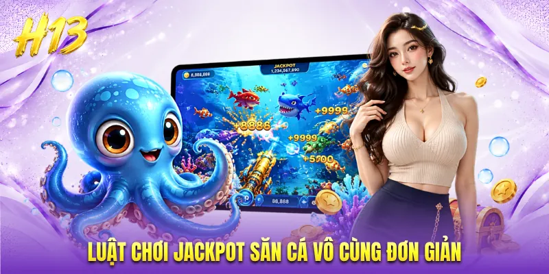 Luật chơi Jackpot săn cá vô cùng đơn giản