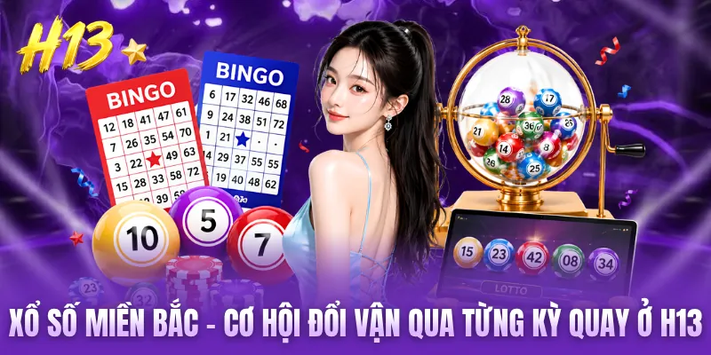 Xổ Số Miền Bắc - Cơ Hội Đổi Vận Qua Từng Kỳ Quay Ở H13